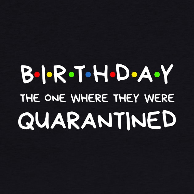 Birthday The One Where They Were Quarantined by BBbtq